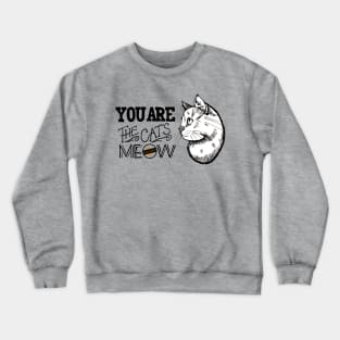 You are the Cat's Meow Crewneck Sweatshirt